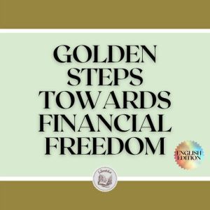 GOLDEN STEPS TOWARDS FINANCIAL FREEDOM