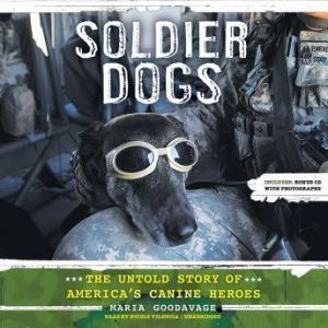 Soldier Dogs: The Untold Story of Americas Canine Heroes