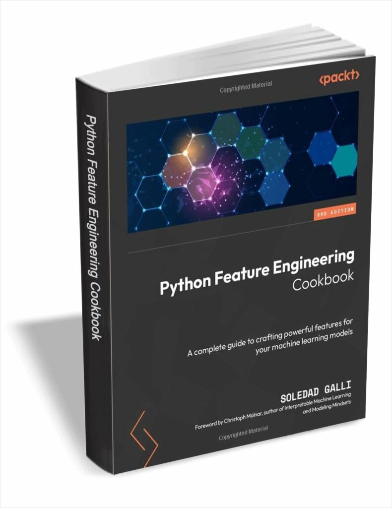 Python Feature Engineering Cookbook, Third Edition ($35.99 Value) FREE ...