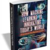 How Machine Learning is Innovating Todays World