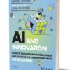 AI and Innovation How to Transform Your Business and Outpace the Competition with Generative AI