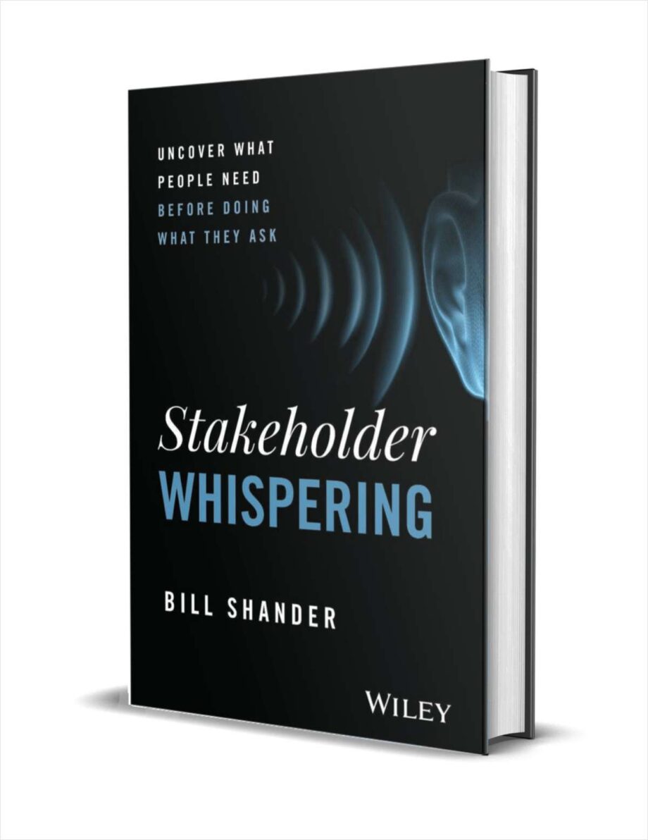 Stakeholder Whispering: Uncover What People Need Before Doing What They Ask ($21.00 Value) FREE for a Limited Time Stakeholder Whispering