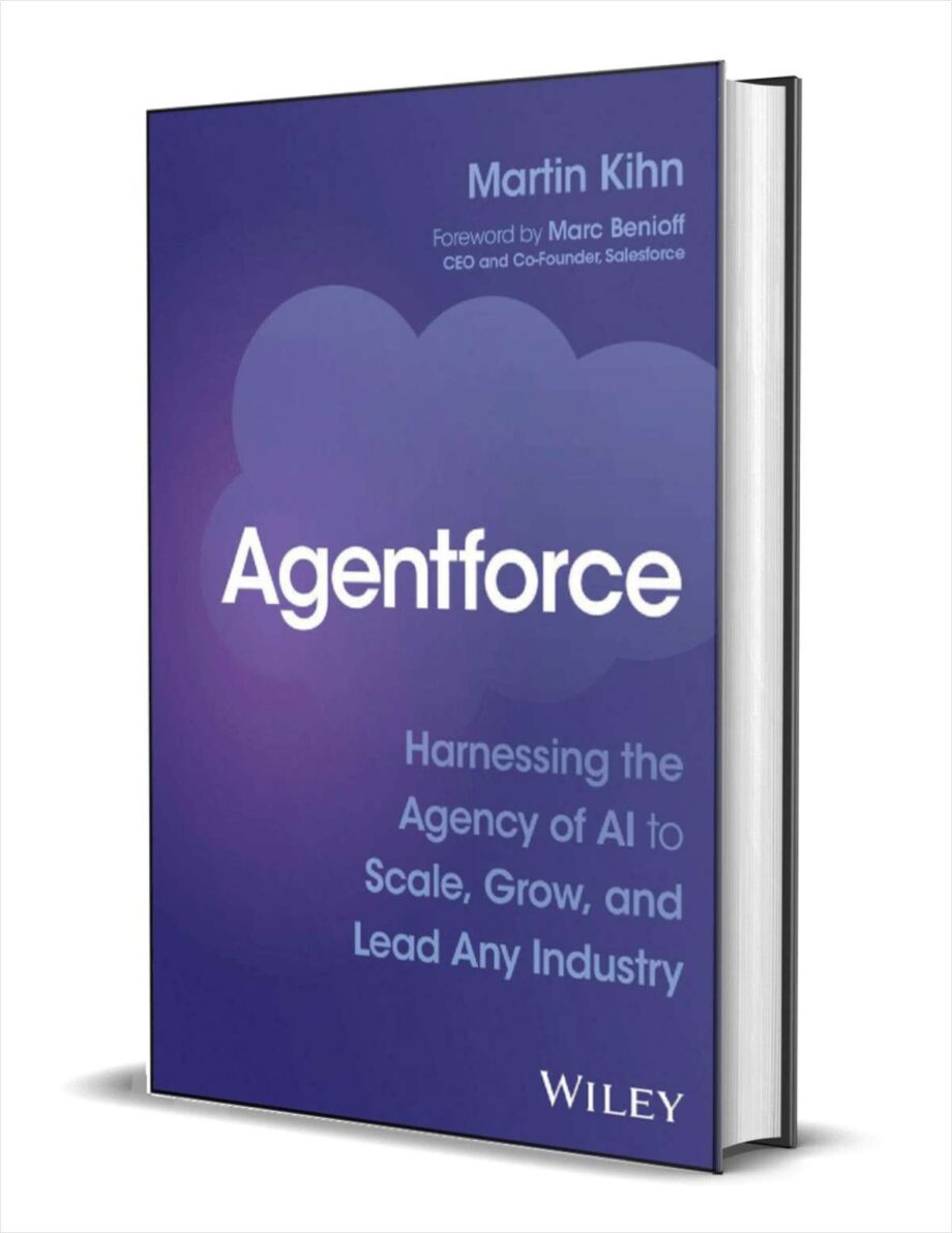 Agentforce: Harnessing the Agency of AI to Scale, Grow, and Lead Any Industry ($28.00 Value) FREE for a Limited Time AgHarnessing the Agency of AI to Scale