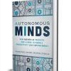 Autonomous Minds: How Agentic AI Predicts and Learns to Enable Productivity and Empowerment ($30.00 Value) FREE for a Limited Time Autonomous Minds