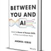 Between You and AI: Unlock the Power of Human Skills to Thrive in an AI-Driven World ($28.00 Value) FREE for a Limited Time Between You and AI