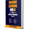 Machine Learning and AI for Absolute Beginners: The Ultimate Guide to AI and Machine Learning for Newcomers ($18.99 Value) FREE for a Limited Time Machine Learning and AI for Absolute Beginners