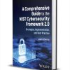 A Comprehensive Guide to the NIST Cybersecurity Framework 2.0: Strategies, Implementation, and Best Practice ($126.95 Value) FREE for a Limited Time A Comprehensive Guide to the NIST Cybersecurity Framework 2.0