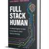 Full Stack Human: The Mindset Upgrade You Need to Stay Human in a World Ruled by Technology ($21.95 Value) FREE for a Limited Time Full Stack Human