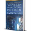 Strategic Approaches to Intrusion Detection in Cloud-IoT Ecosystem ($225.00 Value) FREE for a Limited Time Strategic Approaches to Intrusion Detection in Cloud-IoT Ecosystem